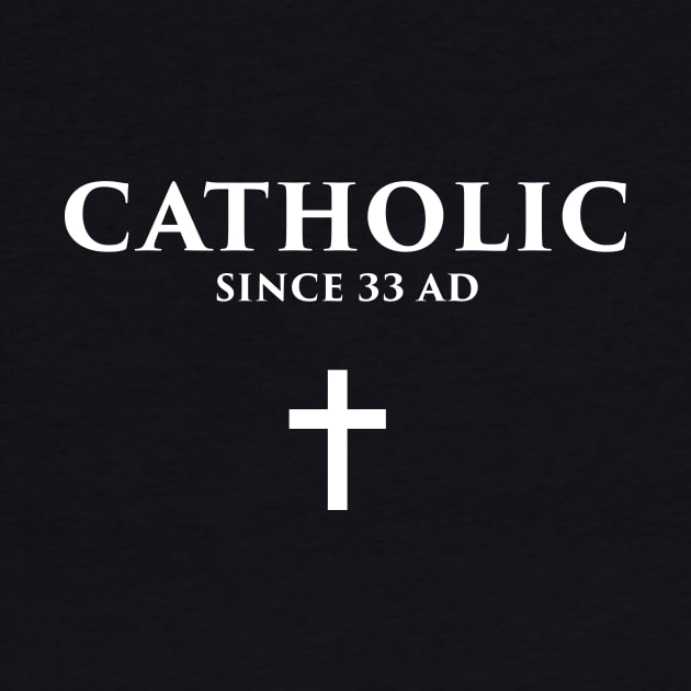 Catholic Since 33 AD by MeatMan